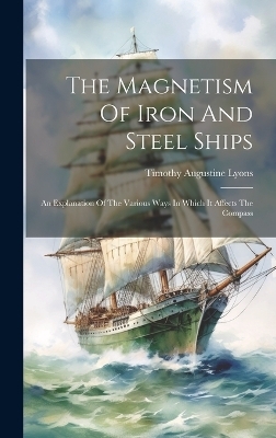 The Magnetism Of Iron And Steel Ships - Timothy Augustine Lyons