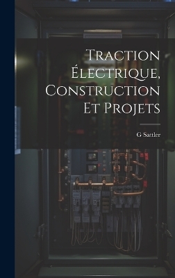 Traction Électrique, Construction Et Projets - G Sattler