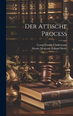 Der Attische Process - Georg Friedrich Schömann, Moritz Hermann Eduard Meier