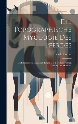 Die topographische Myologie des Pferdes - Karl Günther