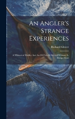 An Angler's Strange Experiences - Richard Glover