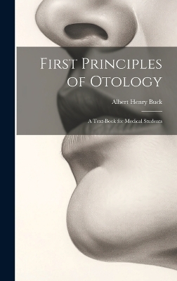 First Principles of Otology - Albert Henry Buck