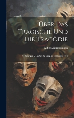 Über das Tragische und die Tragödie - Robert Zimmermann