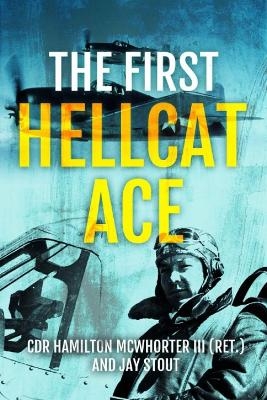 The First Hellcat Ace - Hamilton McWhorter, Jay A. Stout