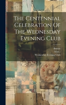 The Centennial Celebration Of The Wednesday Evening Club -  Mass )