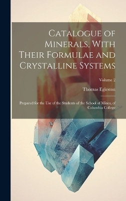 Catalogue of Minerals, With Their Formulae and Crystalline Systems - Thomas Egleston