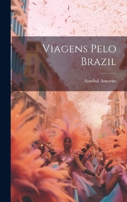 Viagens pelo Brazil - Annibal Amorim