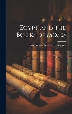 Egypt and the Books of Moses -  Anonymous