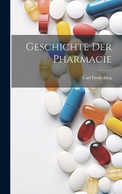 Geschichte Der Pharmacie - Carl Frederking