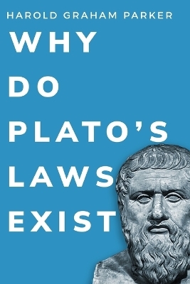 Why do Plato's Laws exist? - Harold Graham Parker