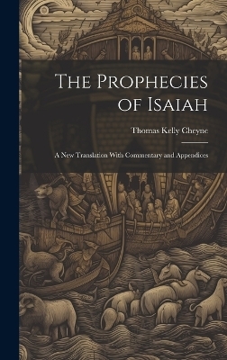 The Prophecies of Isaiah - Thomas Kelly Cheyne