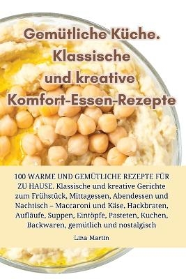 Gemütliche Küche. Klassische und kreative Komfort-Essen-Rezepte -  Lina Martin