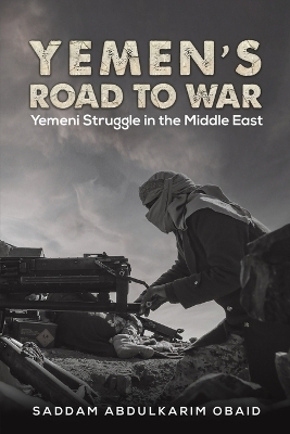 Yemen's Road to War -  Saddam Abdulkarim Obaid