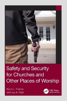 Safety and Security for Churches and Other Places of Worship - Kevin L. Erskine, Joy A. Volpi