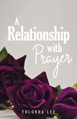 A Relationship with Prayer - Yolonda Lee