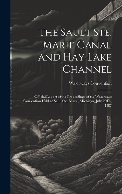 The Sault Ste. Marie Canal and Hay Lake Channel - Waterways Convention