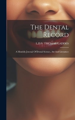 The Dental Record - Thomas Gaddes L D S