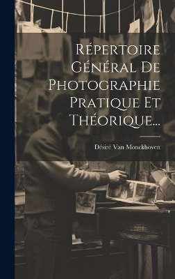 Répertoire Général De Photographie Pratique Et Théorique... - Désiré van Monckhoven