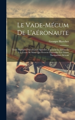 Le Vade-Mécum De L'aéronaute - Georges Blanchet