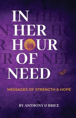 In Her Hour of Need - Anthony D Brice