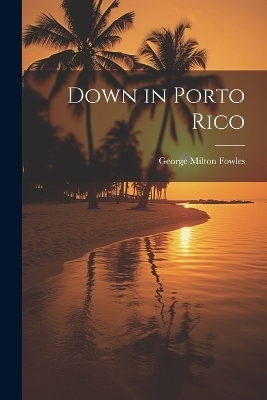 Down in Porto Rico - George Milton Fowles
