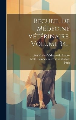 Recueil De Médecine Vétérinaire, Volume 34... -  Paris