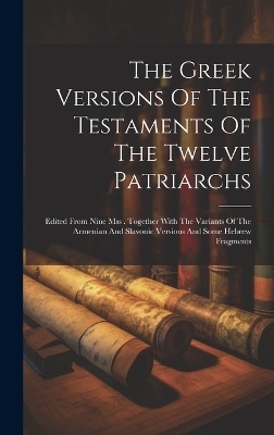 The Greek Versions Of The Testaments Of The Twelve Patriarchs -  Anonymous