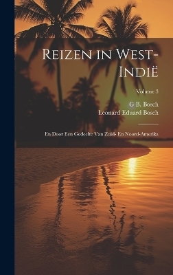 Reizen in West-Indië - G B Bosch, Leonard Eduard Bosch