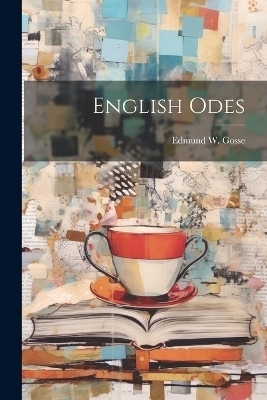 English Odes - Edmund W Gosse