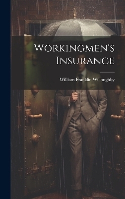 Workingmen's Insurance - William Franklin Willoughby