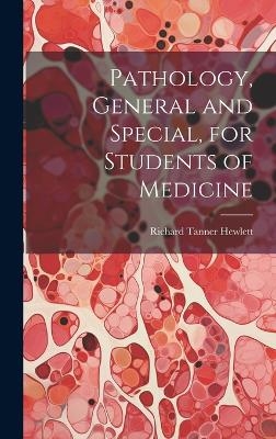 Pathology, General and Special, for Students of Medicine - Richard Tanner Hewlett