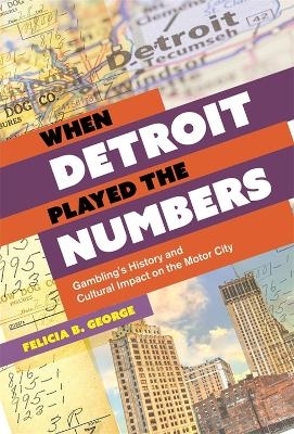 When Detroit Played the Numbers - Felicia B. George
