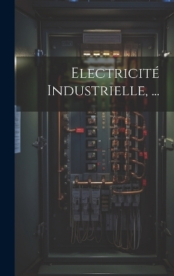 Electricité Industrielle, ... -  Anonymous