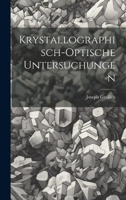 Krystallographisch-Optische Untersuchungen - Joseph Grailich