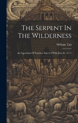 The Serpent In The Wilderness - William Tait