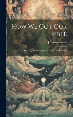 How we got our Bible - J Paterson 1852-1932 Smyth