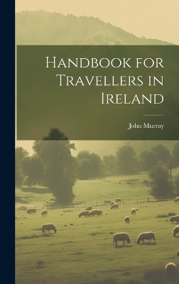 Handbook for Travellers in Ireland - John Murray