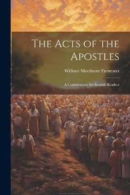 The Acts of the Apostles - William Mordaunt Furneaux