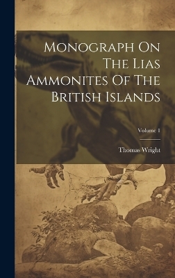 Monograph On The Lias Ammonites Of The British Islands; Volume 1 - Thomas Wright