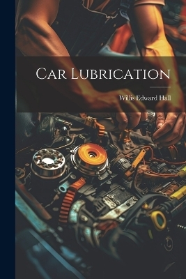 Car Lubrication - Willis Edward Hall