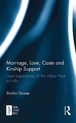 Marriage, Love, Caste and Kinship Support - Shalini Grover