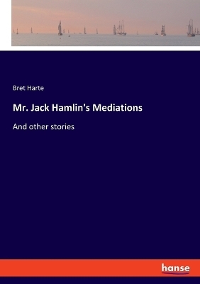 Mr. Jack Hamlin's Mediations - Bret Harte