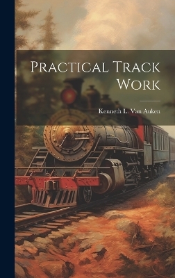 Practical Track Work - Kenneth L Van Auken