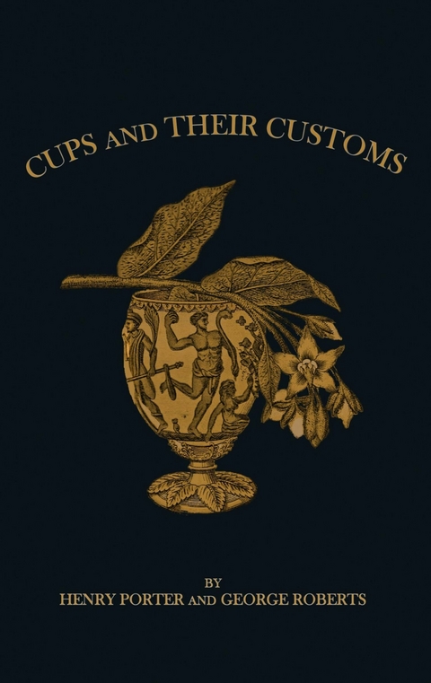 Drinking Cups And Their Customs - George Edwin Roberts