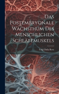 Das Postembryonale Wachsthum Des Menschlichen Schläfemuskels - Luigi Dalla Rosa