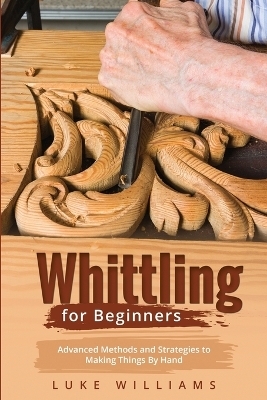 Whittling for Beginners - Luke Williams