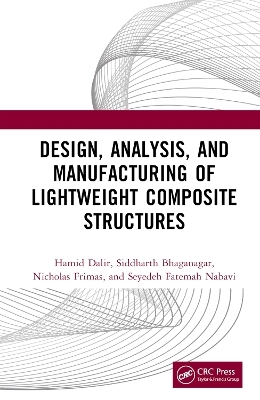 Design, Analysis, and Manufacturing of Lightweight Composite Structures - Hamid Dalir, Siddharth Bhaganagar, Nicholas Frimas, Seyedeh Fatemah Nabavi