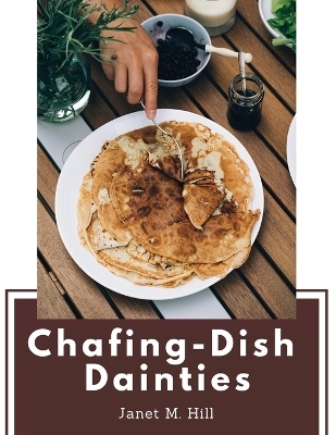 Chafing-Dish Dainties -  Janet M Hill