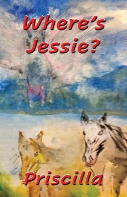 Where's Jessie? -  Priscilla