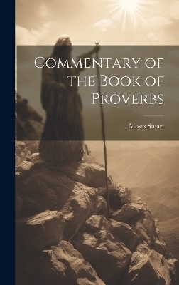Commentary of the Book of Proverbs - Moses Stuart